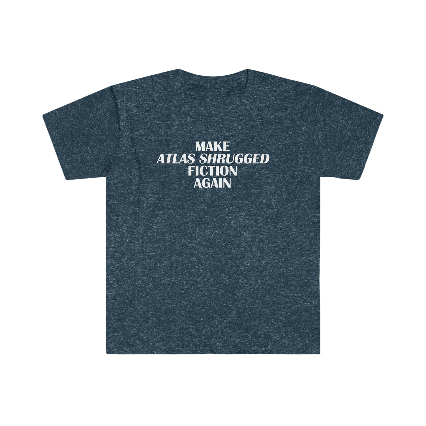 Make Atlas Shrugged Fiction Again T-shirt [Unisex]