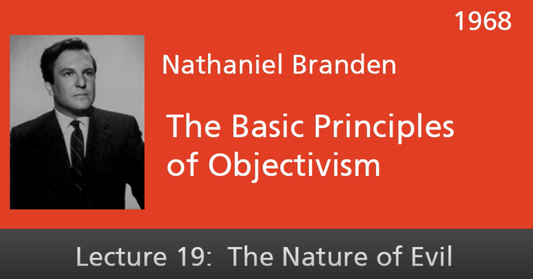 Basic Principles of Objectivism Lecture 19