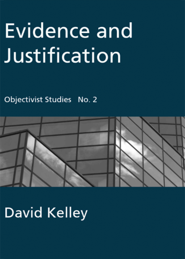 Evidence and Justification (Objectivist Studies Book 2)